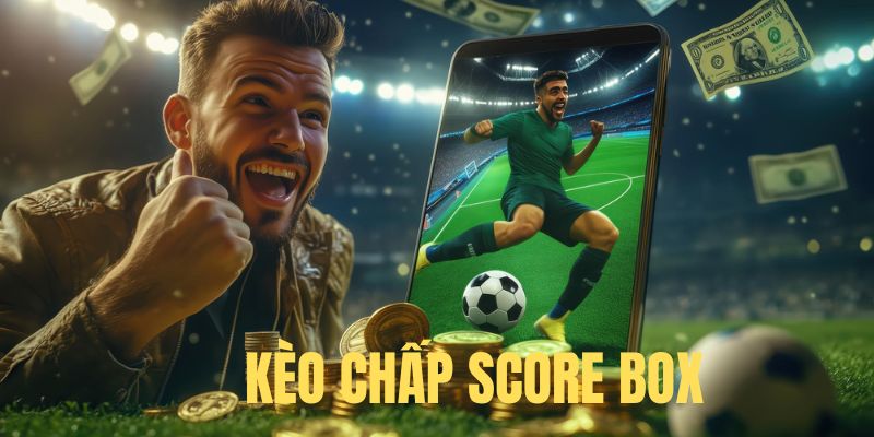 Định nghĩa của kèo chấp Score Box