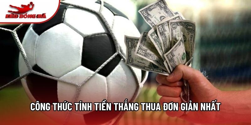 Công thức tính tiền thắng thua đơn giản nhất
