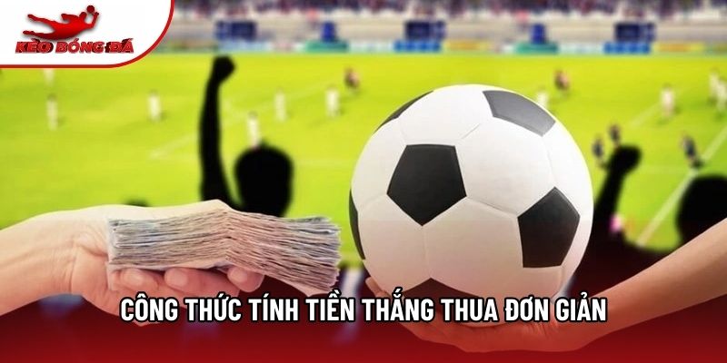 Công thức tính tiền thắng thua đơn giản Công thức tính tiền thắng thua đơn giản