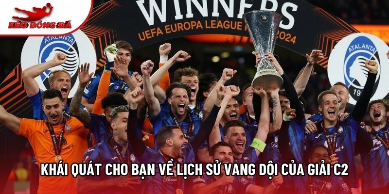Khái quát cho bạn về lịch sử vang dội của giải C2 Khái quát cho bạn về lịch sử vang dội của giải C2