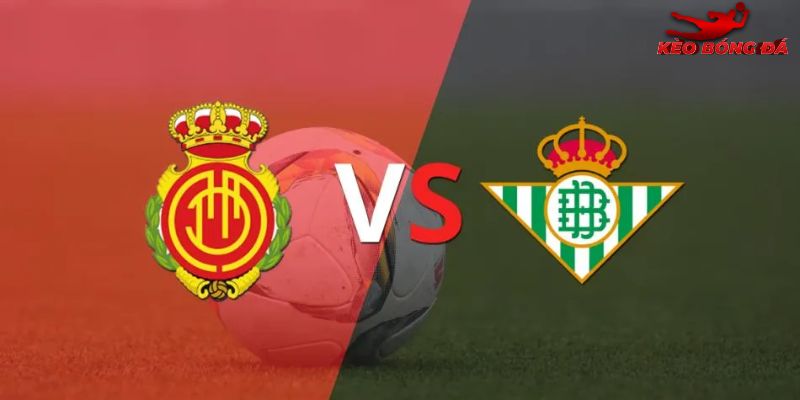 Soi Kèo Mallorca vs Real Betis, 03h 16/2 - La Liga
