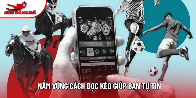 Nắm vững cách đọc kèo giúp bạn tự tin Nắm vững cách đọc kèo giúp bạn tự tin