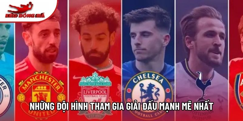 Những đội hình tham gia giải đấu mạnh mẽ nhất Những đội hình tham gia giải đấu mạnh mẽ nhất