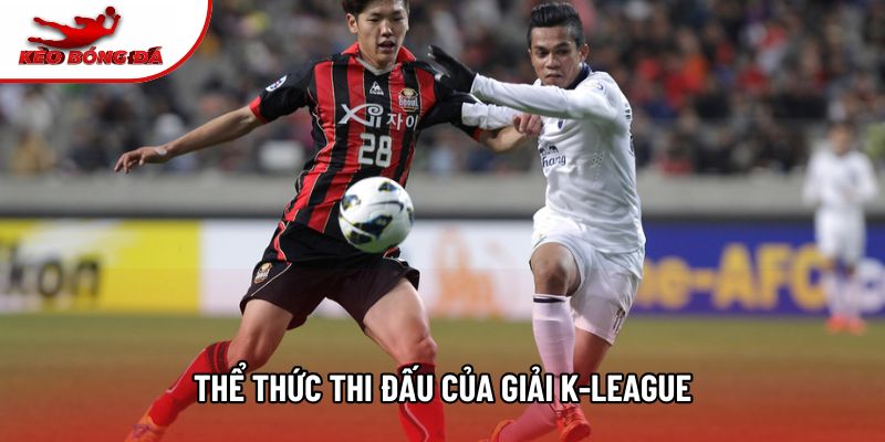 Thể thức thi đấu của giải K-League Thể thức thi đấu của giải K-League